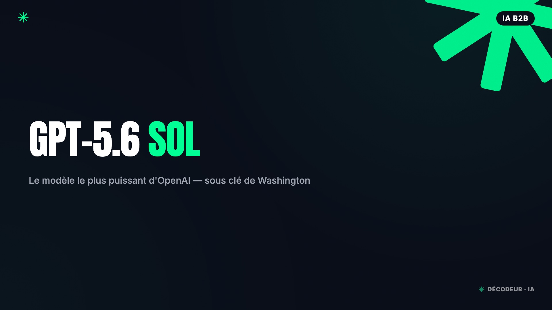 GPT-5.6 Sol : le meilleur modèle d'OpenAI, sous clé de Washington